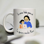 Taza "Lo eres todo para mí, te quiero mucho Mamá"