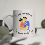 Taza "Lo eres todo para mí, te quiero mucho Papá"